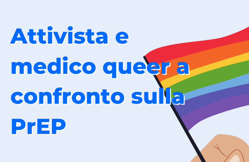 Attivista e medico queer a confronto sulla PrEP